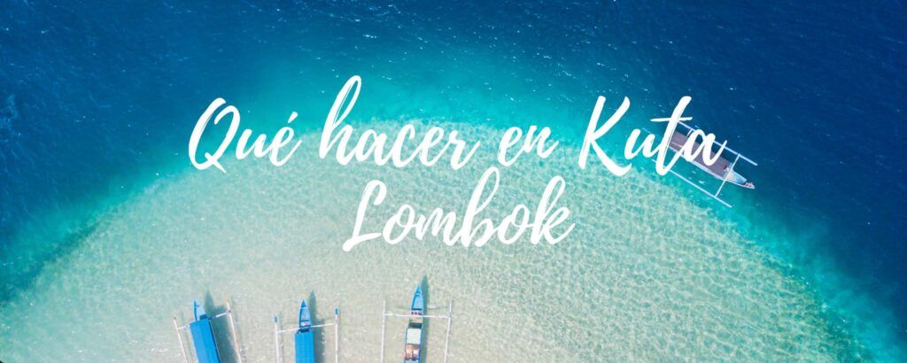 Qué hacer en Kuta Lombok, guía actualizada.